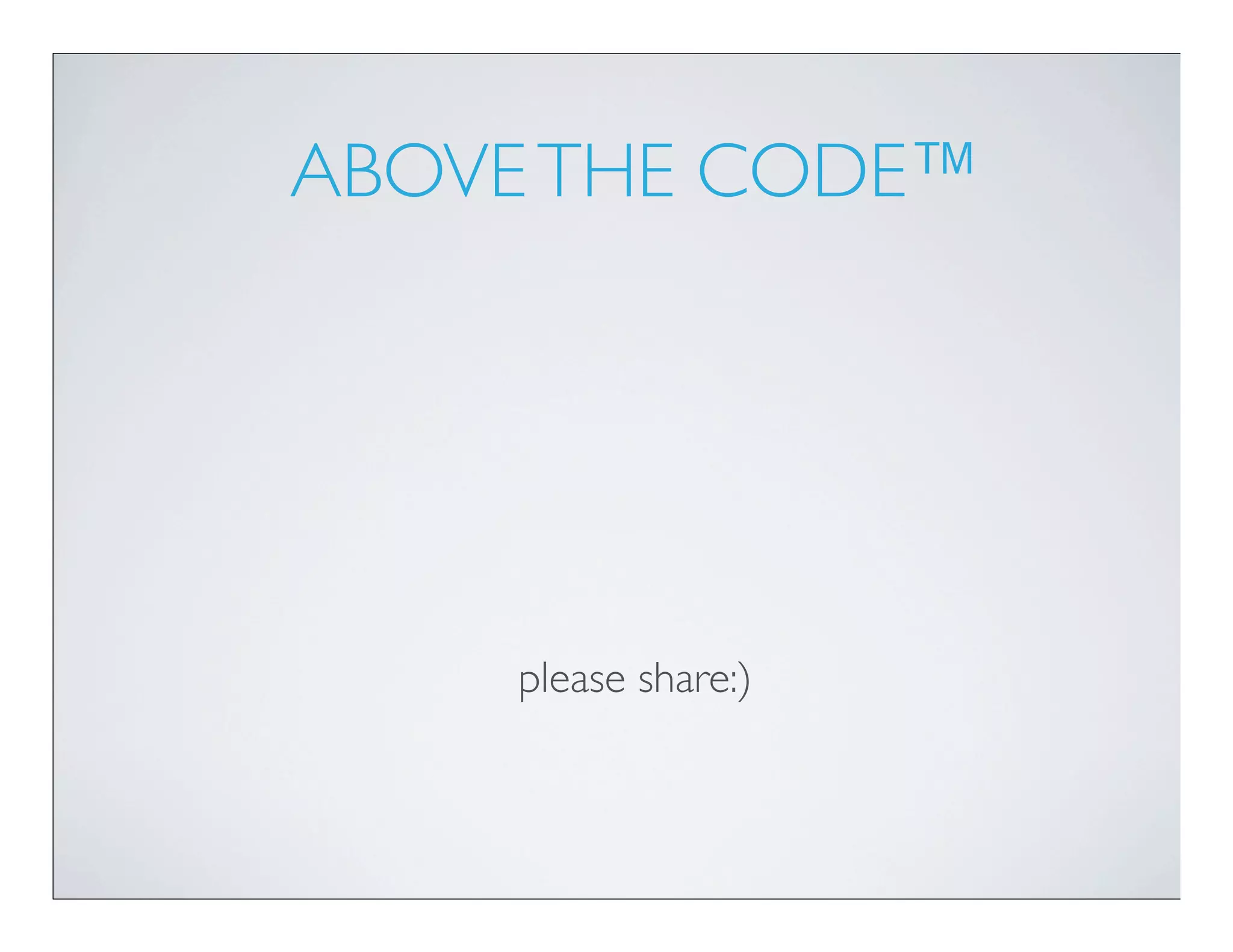 ABOVE THE CODE™




    please share:)
 