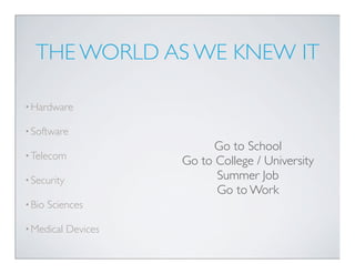 THE WORLD AS WE KNEW IT

• Hardware

• Software
                             Go to School
• Telecom
                      ...