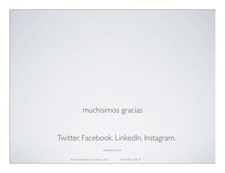 muchisimos gracias


Twitter. Facebook. LinkedIn. Instagram.
                                 all photos by me


    © Ala...