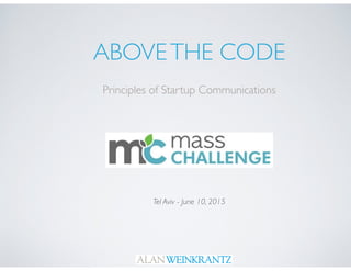 ABOVETHE CODE
Principles of Startup Communications
Tel Aviv - June 10, 2015
 
