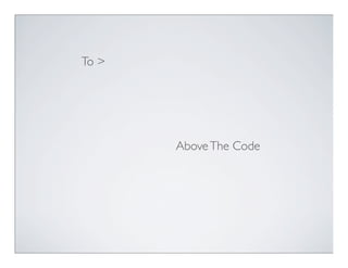 To >




       Above The Code
 