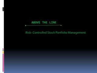              Above the Line                        Risk- Controlled Stock Portfolio Management 