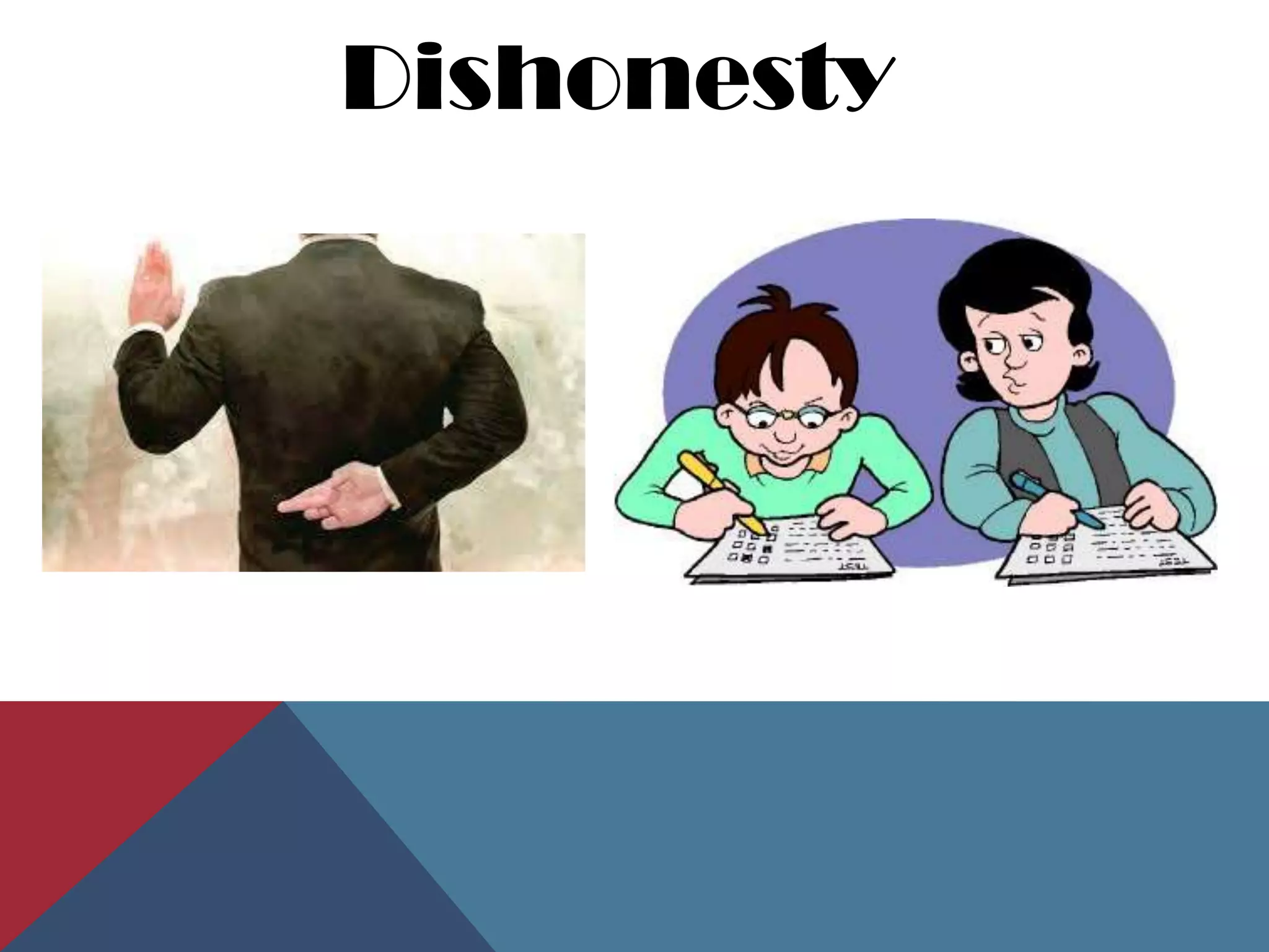 Dishonesty
 