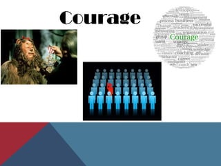 Courage
 