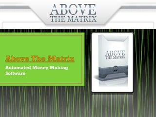 Automated Money Making
Software
 