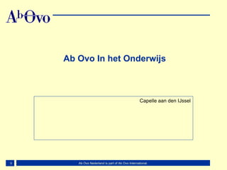 Ab Ovo In het Onderwijs



                                                  Capelle aan den IJssel




0      Ab Ovo Nederland is part of Ab Ovo International.
 