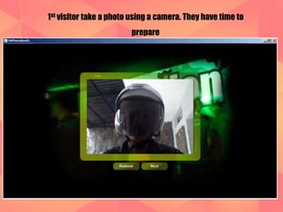 1st visitor take a photo using a camera. They have time to 
prepare 
 