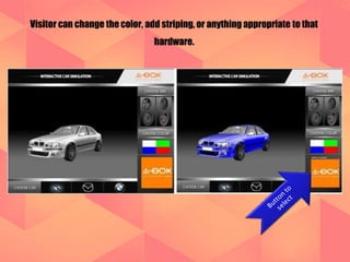 Visitor can change the color, add striping, or anything appropriate to that 
hardware. 
 