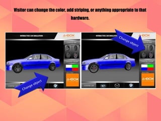 Visitor can change the color, add striping, or anything appropriate to that 
hardware. 
 