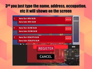 3rd you just type the name, address, occupation, 
etc it will shown on the screen 
 