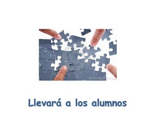 Llevará a los alumnos
 