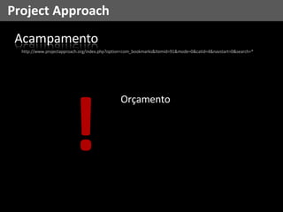 Project Approach http://www.projectapproach.org/index.php?option=com_bookmarks&Itemid=91&mode=0&catid=4&navstart=0&search=* ! Orçamento 