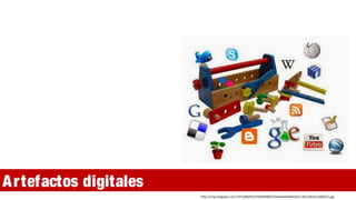 Artefactos digitales
http://2.bp.blogspot.com/-fHTcjf9y9YA/VVbA9Y80P3I/AAAAAAAAAE4/wT-60cLENrA/s1600/12.jpg
 