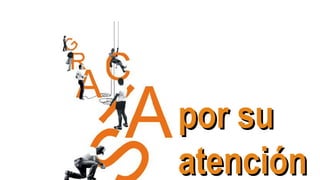 por supor su
atenciónatención
 