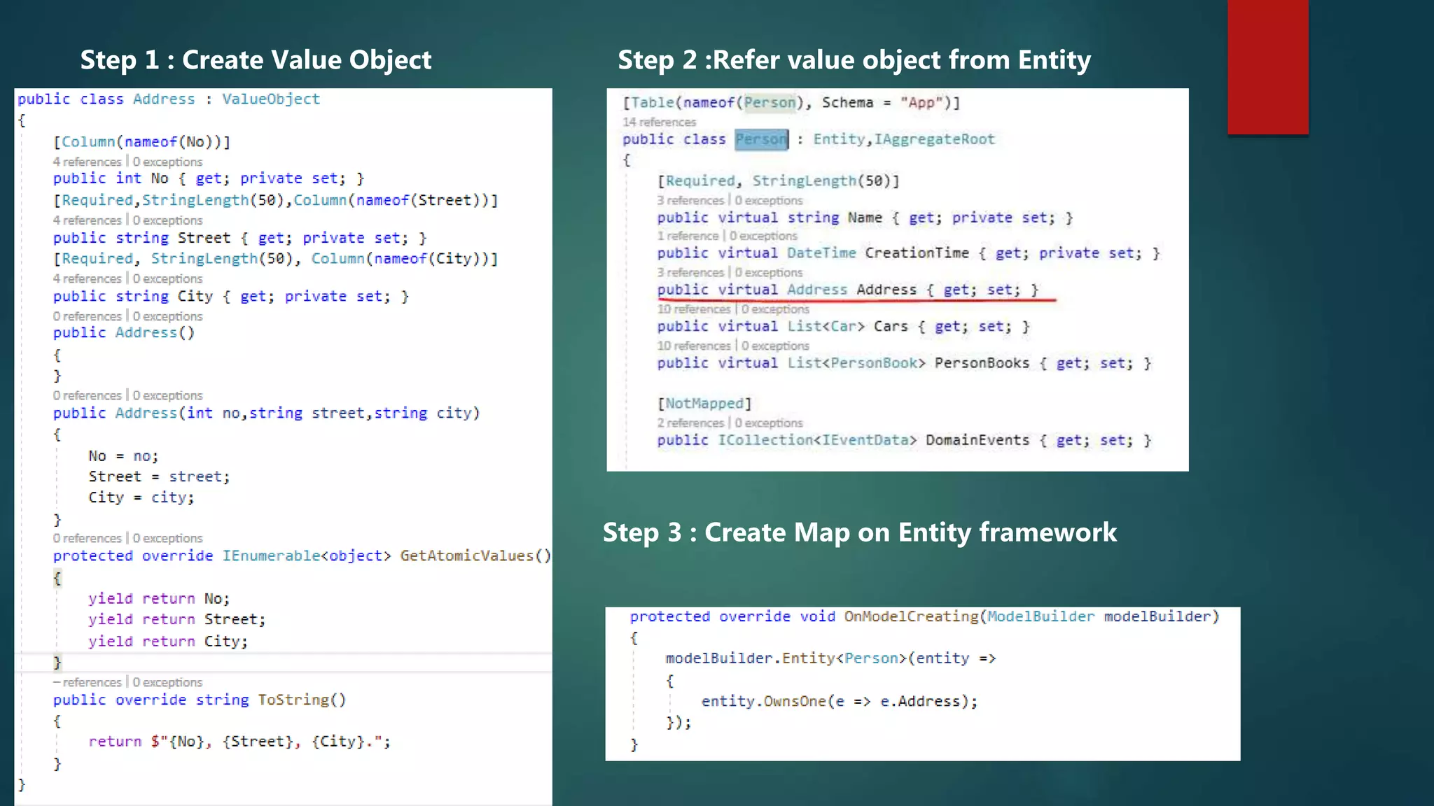Step 1 : Create Value Object Step 2 :Refer value object from Entity
Step 3 : Create Map on Entity framework
 