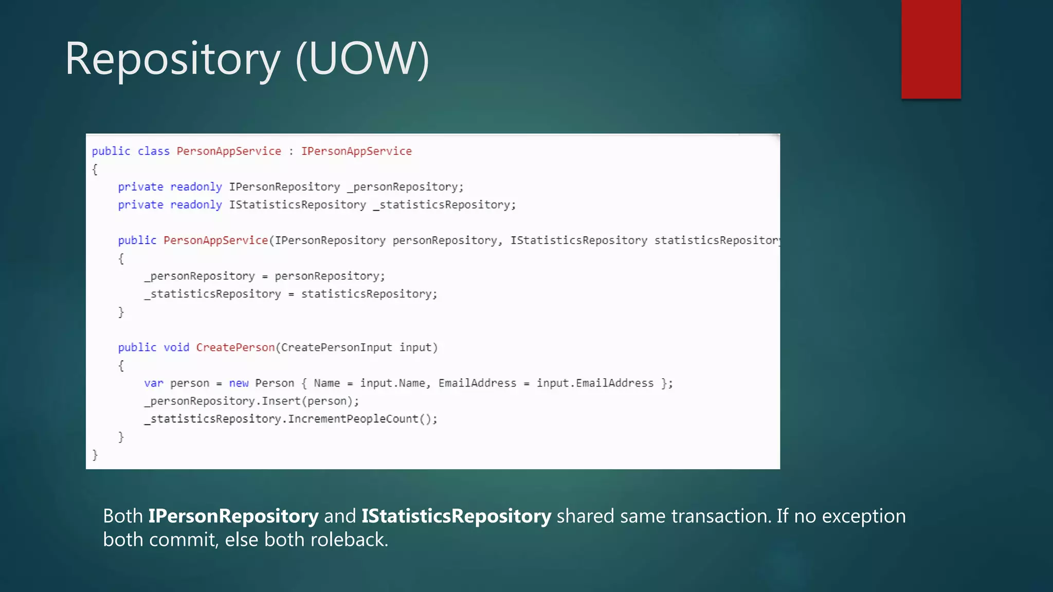 Repository (UOW)
Both IPersonRepository and IStatisticsRepository shared same transaction. If no exception
both commit, else both roleback.
 