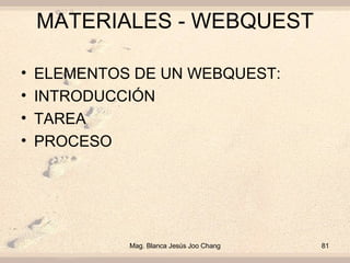 MATERIALES - WEBQUEST <ul><li>ELEMENTOS DE UN WEBQUEST: </li></ul><ul><li>INTRODUCCIÓN </li></ul><ul><li>TAREA </li></ul><...
