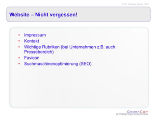 Website – Nicht vergessen! Impressum Kontakt  Wichtige Rubriken (bei Unternehmen z.B. auch Pressebereich) Favicon Suchmaschinenoptimierung (SEO)  
