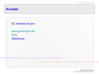 Kontakt Dr. Andreas Gnann www.gnanncom.de Xing Slideshare 
