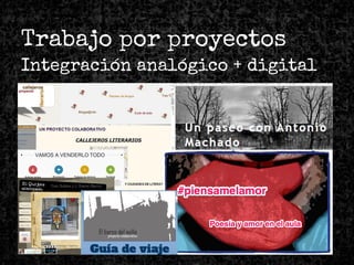 Trabajo por proyectos
Integración analógico + digital
 