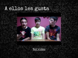 A ellos les gusta
Ver vídeo
 