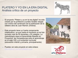 PLATERO Y YO EN LA ERA DIGITAL
Análisis crítico de un proyecto
✤ El proyecto “Platero y yo en la era digital” ha sido
crea...