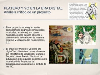 PLATERO Y YO EN LA ERA DIGITAL
Análisis crítico de un proyecto
✤ En el proyecto se integran varias
competencias cognitivas...