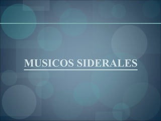 MUSICOS SIDERALES 