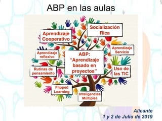 ABP en las aulas
Alicante
1 y 2 de Julio de 2019
 