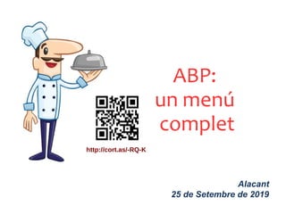 ABP:
un menú
complet
Alacant
25 de Setembre de 2019
http://cort.as/-RQ-K
 