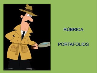 RÚBRICA
PORTAFOLIOS
 