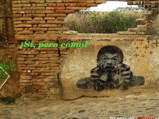 ¿Sí, pero cómo?
 