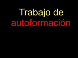 Trabajo de
autoformación