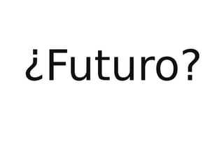 ¿Futuro?