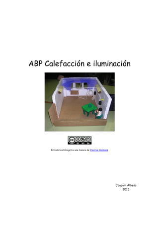 ABP Calefacción e iluminación
Esta obra está sujeta a una licencia de Creative Commons
Joaquín Albesa
2015
 
