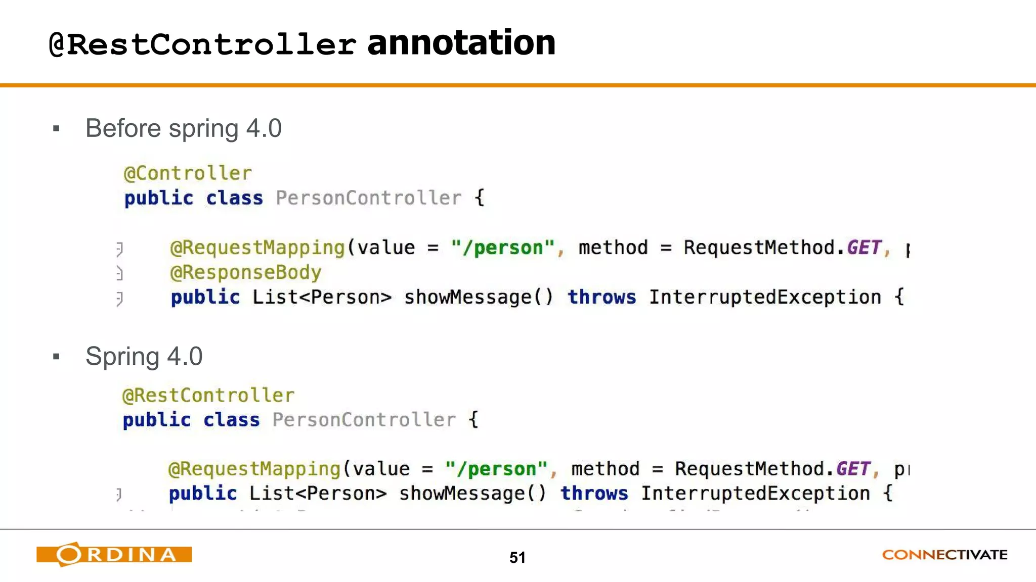 51
@RestController annotation
▪ Before spring 4.0
▪ Spring 4.0
 