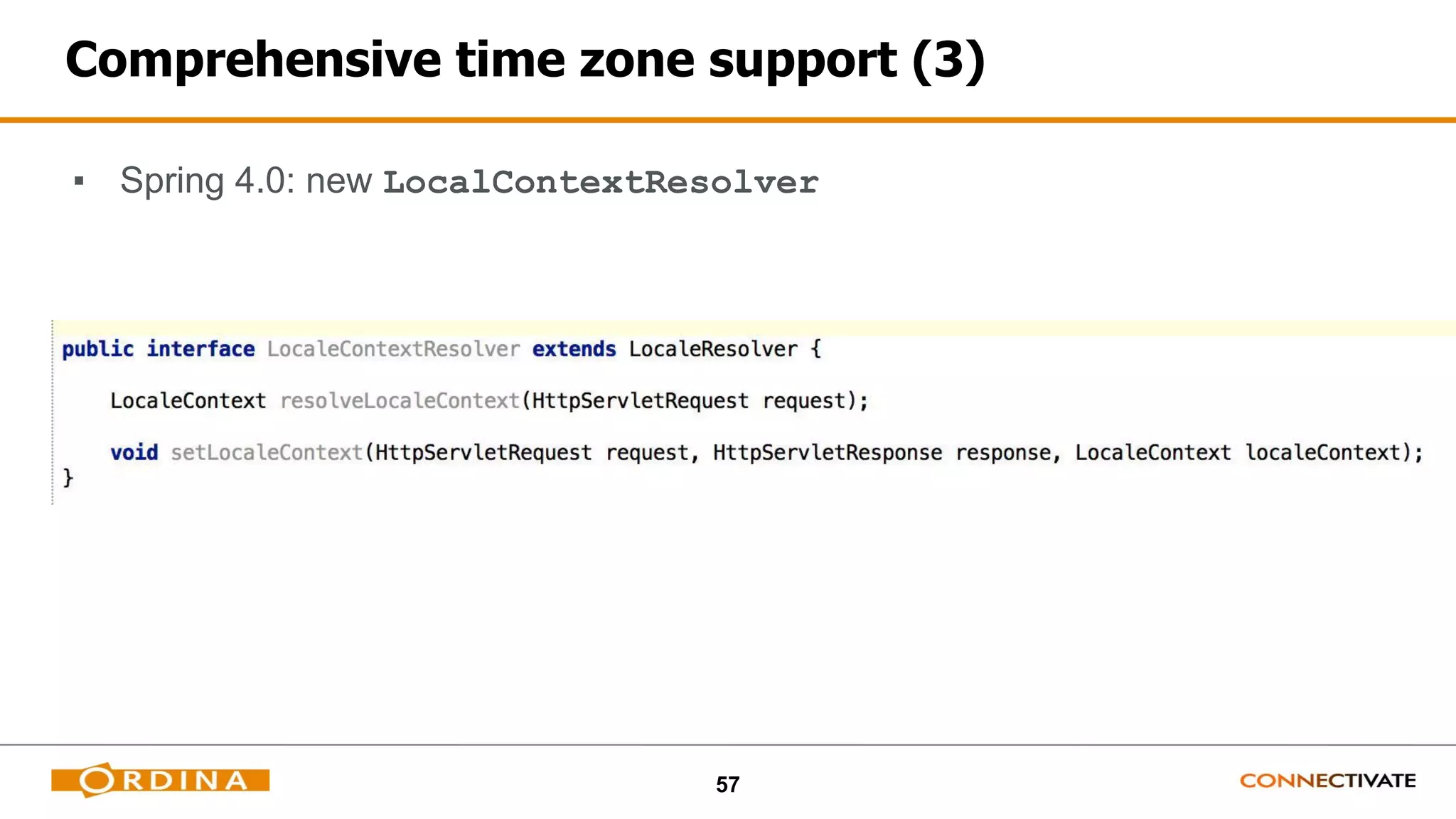 57
Comprehensive time zone support (3)
▪ Spring 4.0: new LocalContextResolver
 