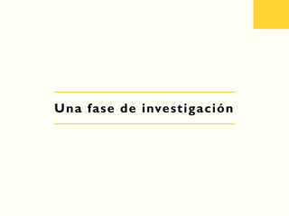 Una fase de investigación
 
