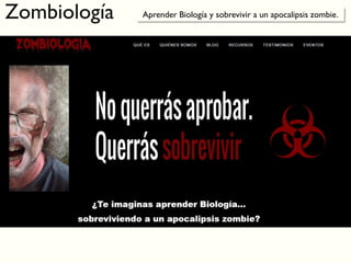Zombiología Aprender Biología y sobrevivir a un apocalipsis zombie.
 