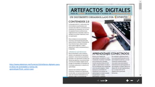 http://www.slideshare.net/Conecta13/artefactos-digitales-para-
el-diseo-de-actividades-y-tareas-de-
aprendizaje?from_action=save
 