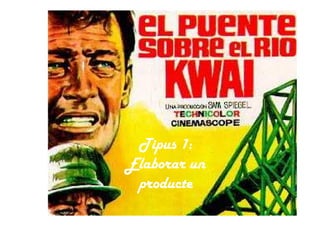 Tipus 1:
Elaborar un
producte
 