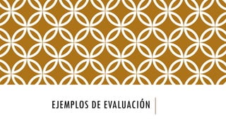 EJEMPLOS DE EVALUACIÓN
 
