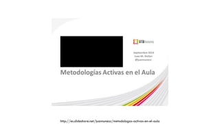 http://es.slideshare.net/juannunezc/metodologas-activas-en-el-aula
 
