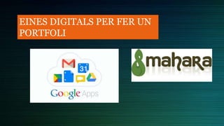 EINES DIGITALS PER FER UN
PORTFOLI
 