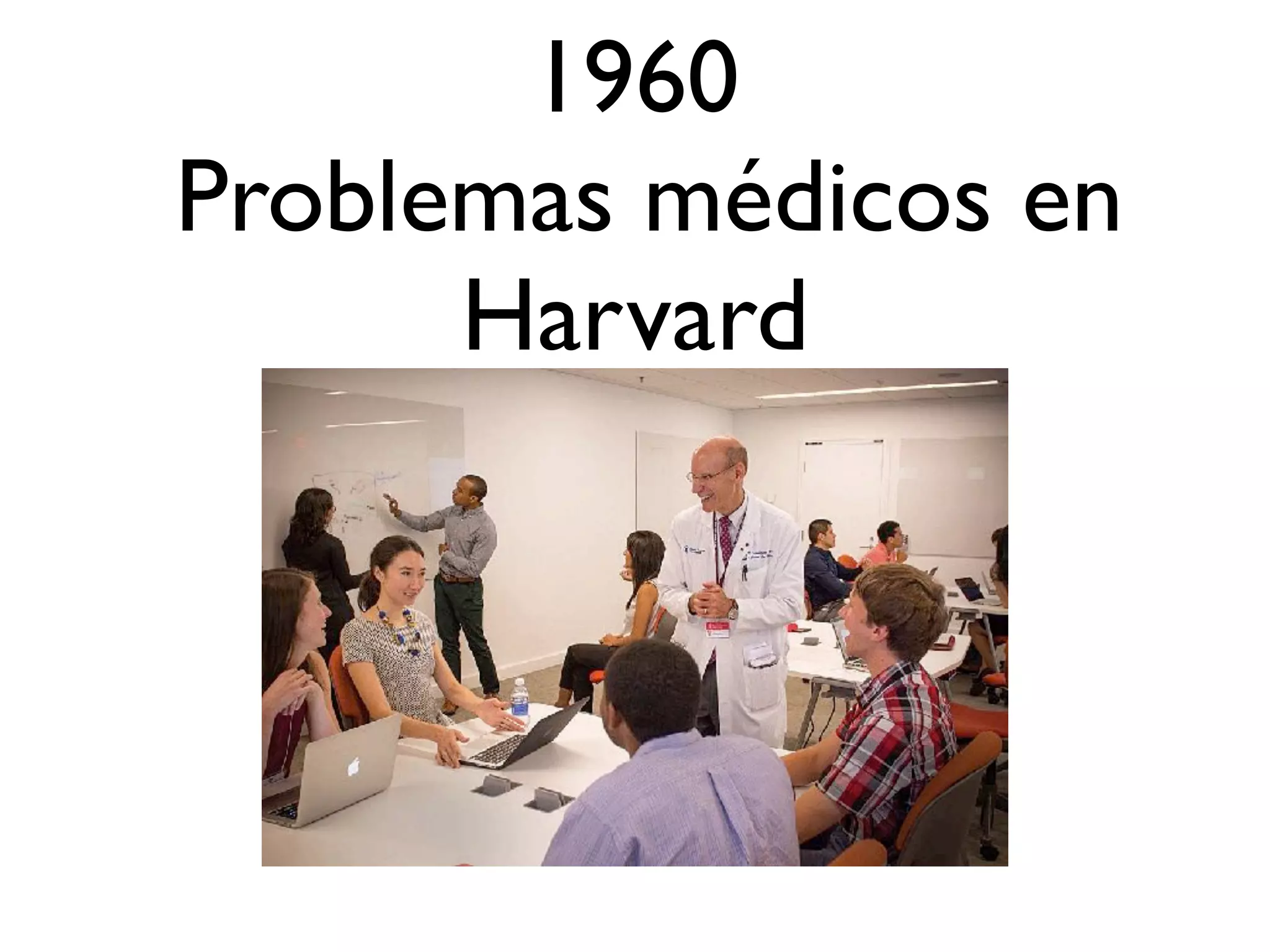 1960
Problemas médicos en
Harvard
 