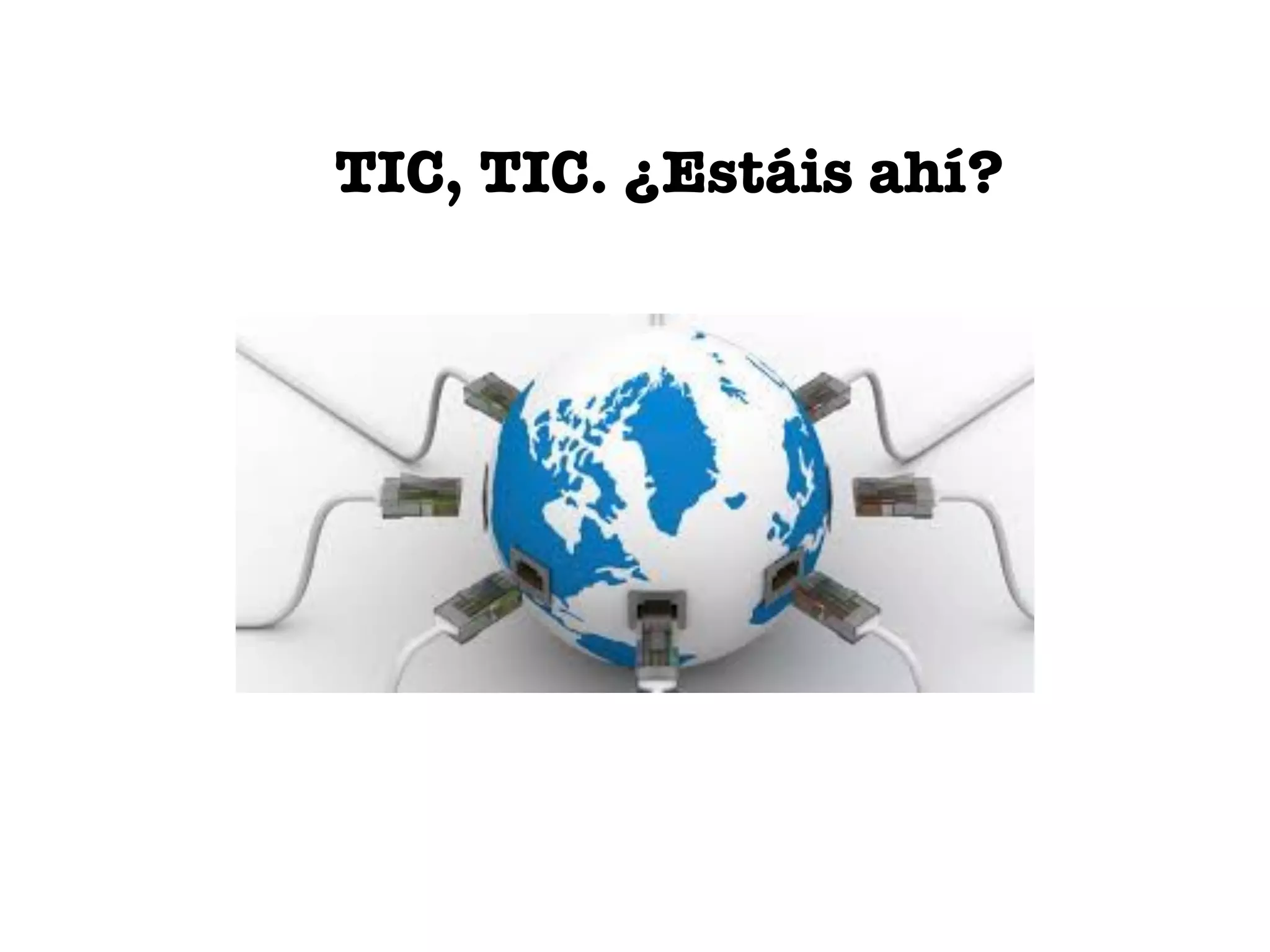 TIC, TIC. ¿Estáis ahí?
 