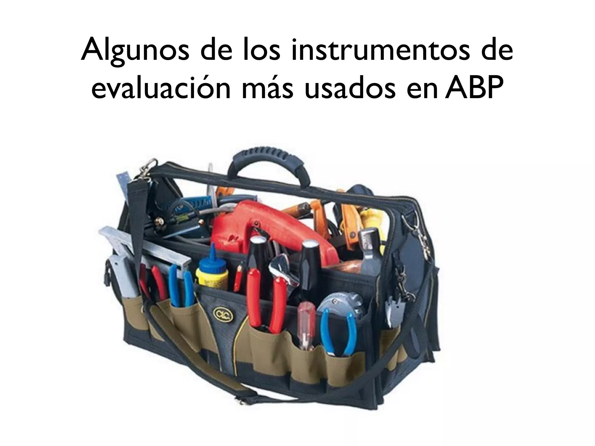 Algunos de los instrumentos de
evaluación más usados en ABP
 