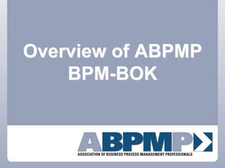 Overview of ABPMP
BPM-BOK
 