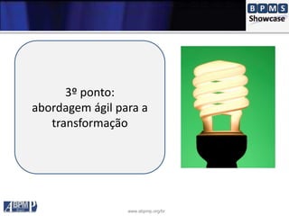 www.abpmp.org/br
3º ponto:
abordagem ágil para a
transformação
 