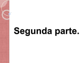 Segunda parte.
 